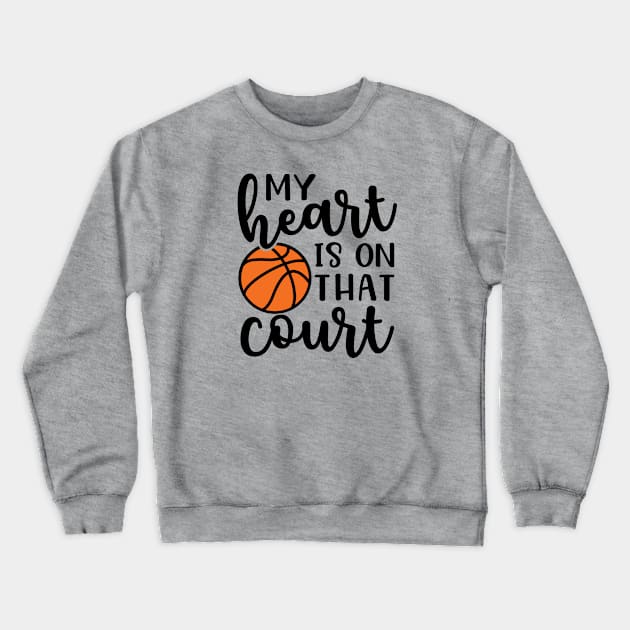 My Heart Is On That Court Basketball Mom Crewneck Sweatshirt by GlimmerDesigns